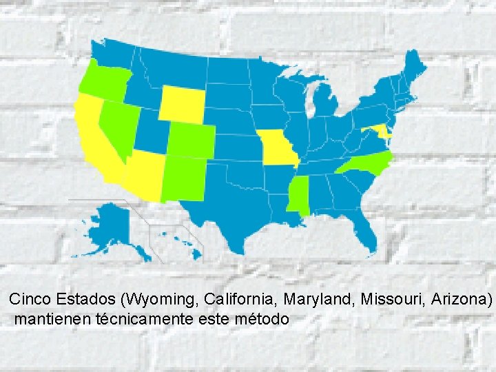 Cinco Estados (Wyoming, California, Maryland, Missouri, Arizona) mantienen técnicamente este método 