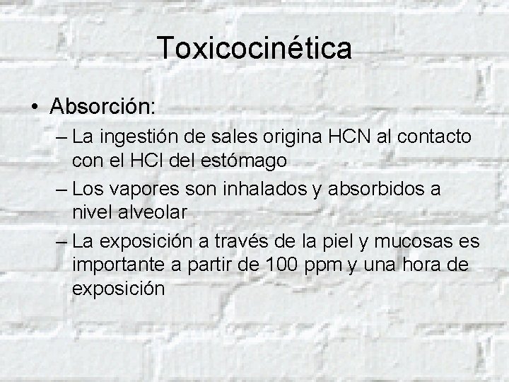 Toxicocinética • Absorción: – La ingestión de sales origina HCN al contacto con el