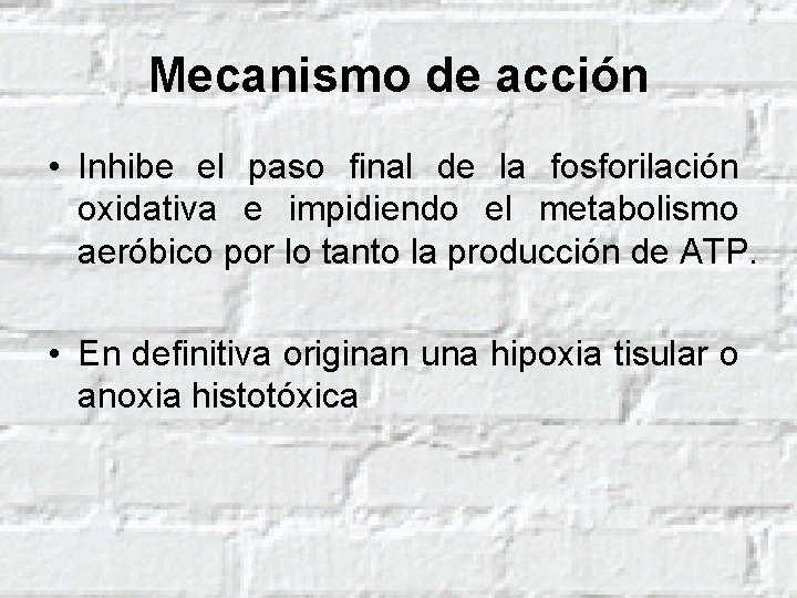 Mecanismo de acción • Inhibe el paso final de la fosforilación oxidativa e impidiendo