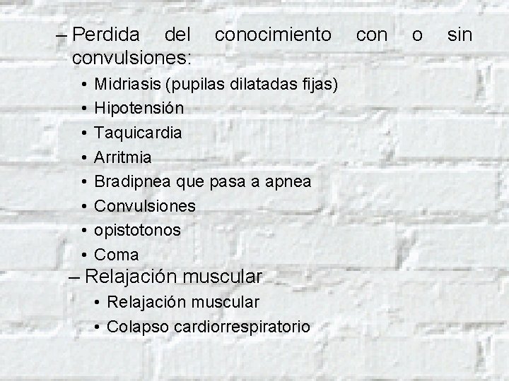 – Perdida del conocimiento con o sin convulsiones: • • Midriasis (pupilas dilatadas fijas)