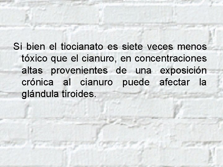 Si bien el tiocianato es siete veces menos tóxico que el cianuro, en concentraciones