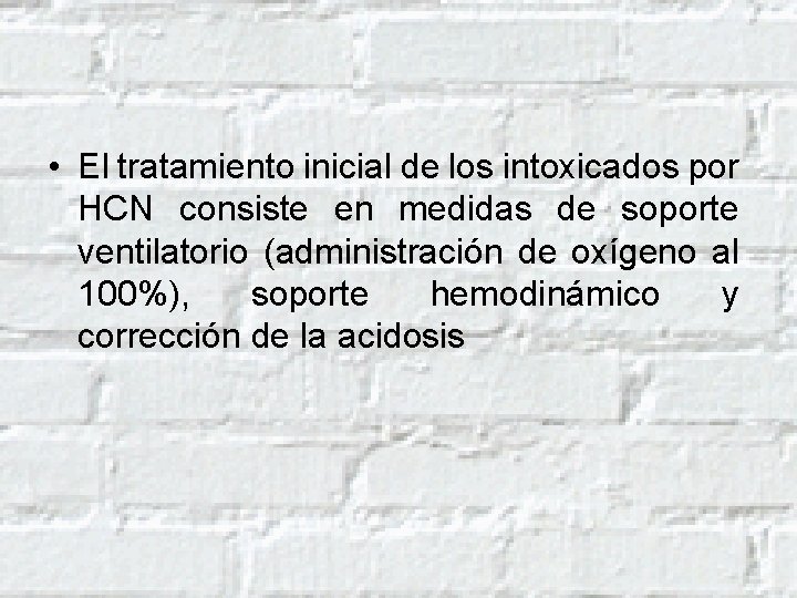  • El tratamiento inicial de los intoxicados por HCN consiste en medidas de
