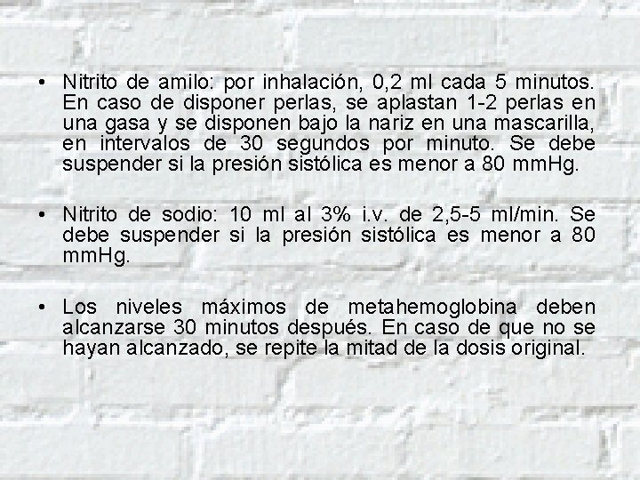  • Nitrito de amilo: por inhalación, 0, 2 ml cada 5 minutos. En