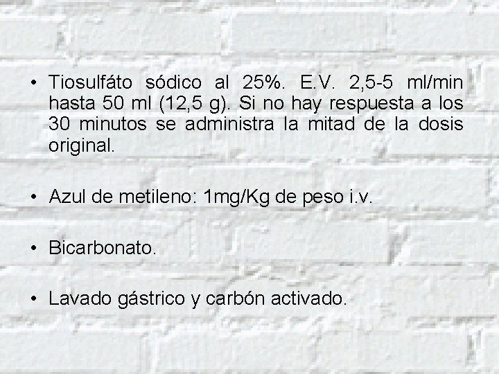  • Tiosulfáto sódico al 25%. E. V. 2, 5 -5 ml/min hasta 50