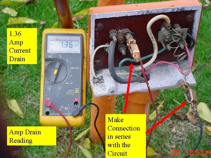 1. 36 Amp Current Drain Amp Drain Reading Make Connection in series with the