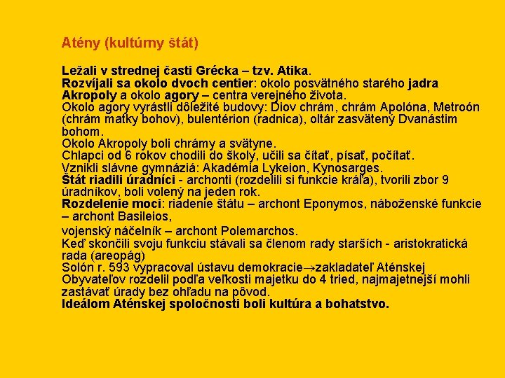 Atény (kultúrny štát) Ležali v strednej časti Grécka – tzv. Atika. Rozvíjali sa okolo