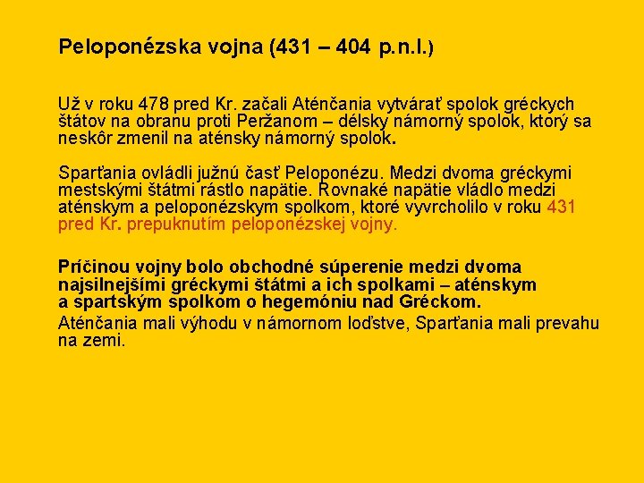 Peloponézska vojna (431 – 404 p. n. l. ) Už v roku 478 pred