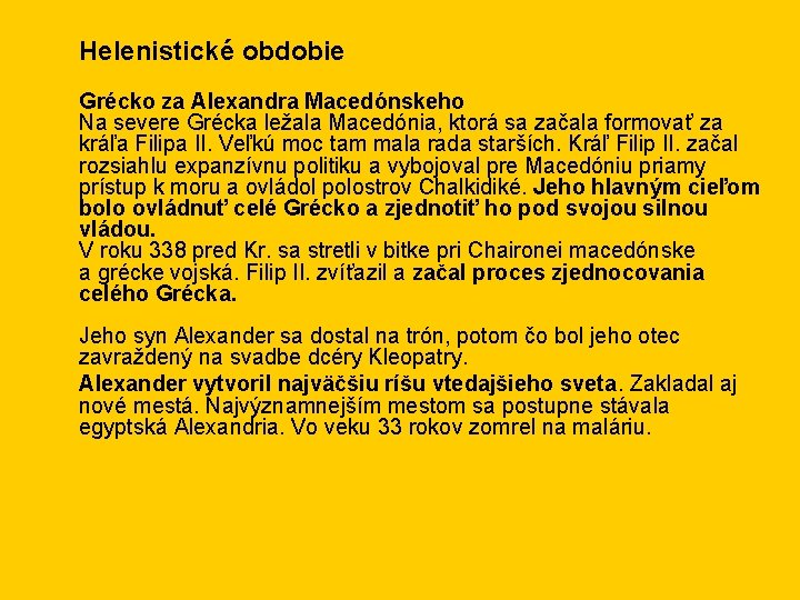 Helenistické obdobie Grécko za Alexandra Macedónskeho Na severe Grécka ležala Macedónia, ktorá sa začala