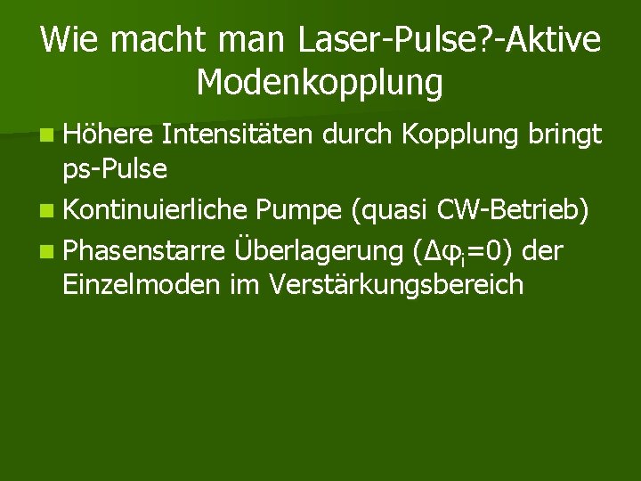 Wie macht man Laser-Pulse? -Aktive Modenkopplung n Höhere Intensitäten durch Kopplung bringt ps-Pulse n