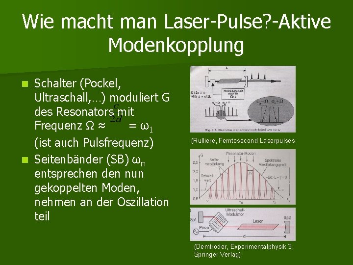 Wie macht man Laser-Pulse? -Aktive Modenkopplung Schalter (Pockel, Ultraschall, …) moduliert G des Resonators