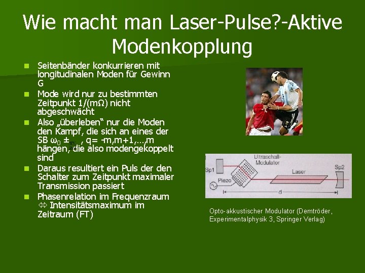 Wie macht man Laser-Pulse? -Aktive Modenkopplung n n n Seitenbänder konkurrieren mit longitudinalen Moden