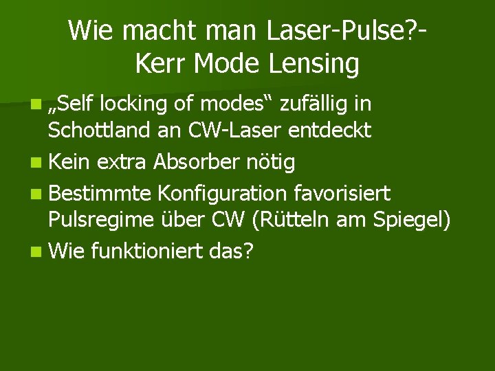 Wie macht man Laser-Pulse? Kerr Mode Lensing n „Self locking of modes“ zufällig in