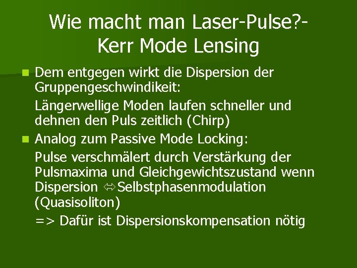 Wie macht man Laser-Pulse? Kerr Mode Lensing Dem entgegen wirkt die Dispersion der Gruppengeschwindikeit: