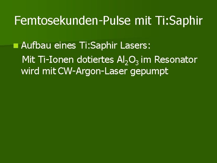 Femtosekunden-Pulse mit Ti: Saphir n Aufbau eines Ti: Saphir Lasers: Mit Ti-Ionen dotiertes Al