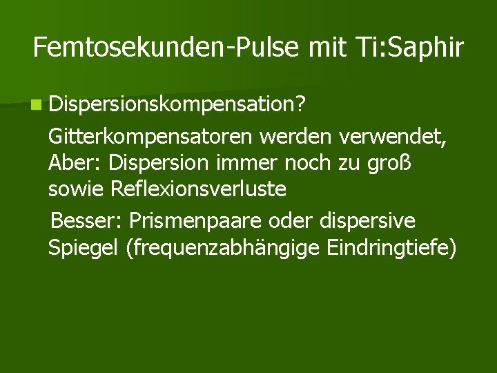 Femtosekunden-Pulse mit Ti: Saphir n Dispersionskompensation? Gitterkompensatoren werden verwendet, Aber: Dispersion immer noch zu