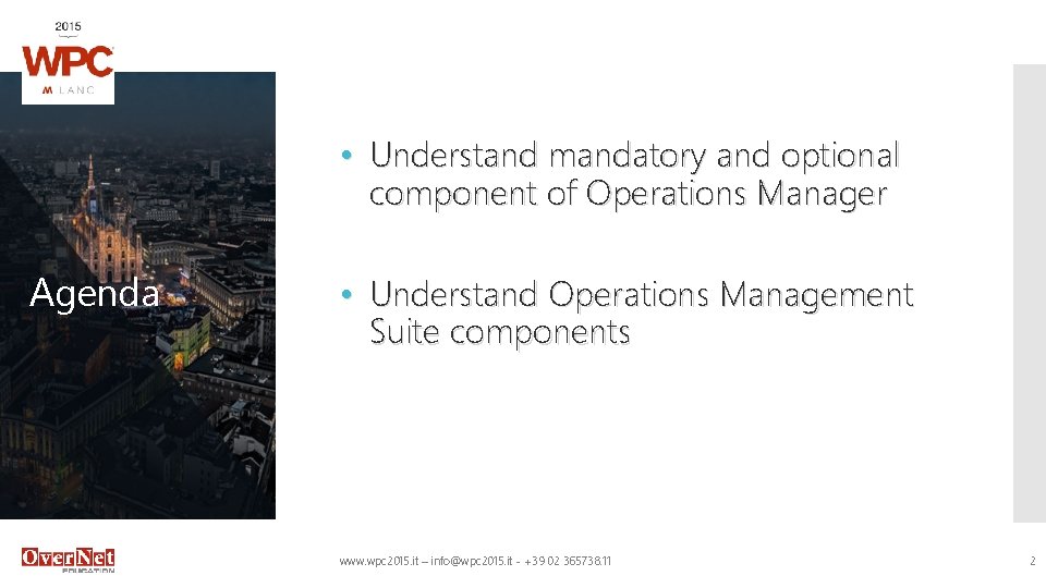• Understand mandatory and optional component of Operations Manager Agenda • Understand Operations • Understand mandatory and optional component of Operations Manager Agenda • Understand Operations