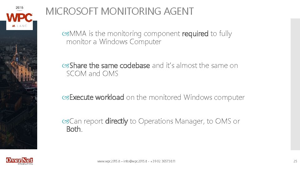 MICROSOFT MONITORING AGENT MMA is the monitoring component required to fully monitor a Windows