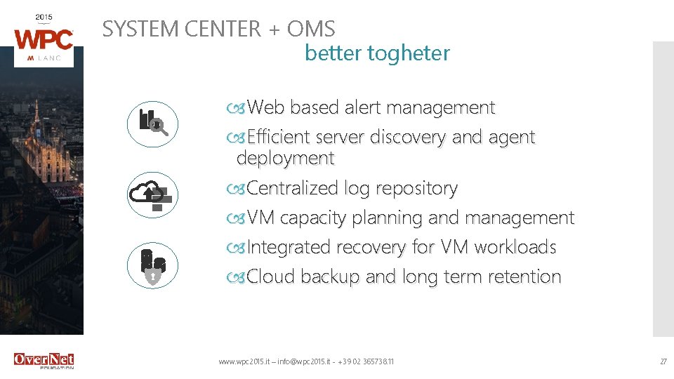 SYSTEM CENTER + OMS better togheter Web based alert management Efficient server discovery and