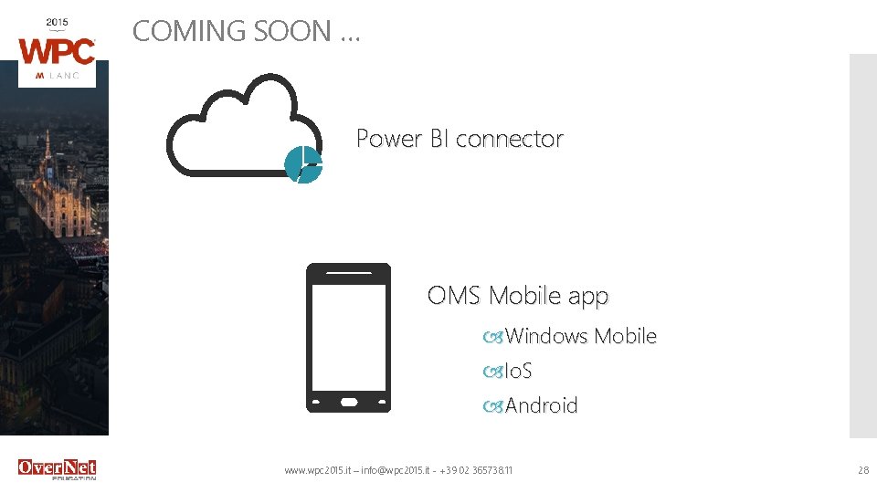 COMING SOON … Power BI connector OMS Mobile app Windows Mobile Io. S Android COMING SOON … Power BI connector OMS Mobile app Windows Mobile Io. S Android