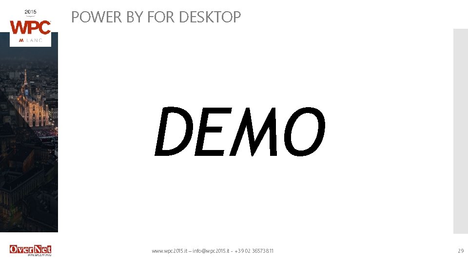 POWER BY FOR DESKTOP DEMO www. wpc 2015. it – info@wpc 2015. it -