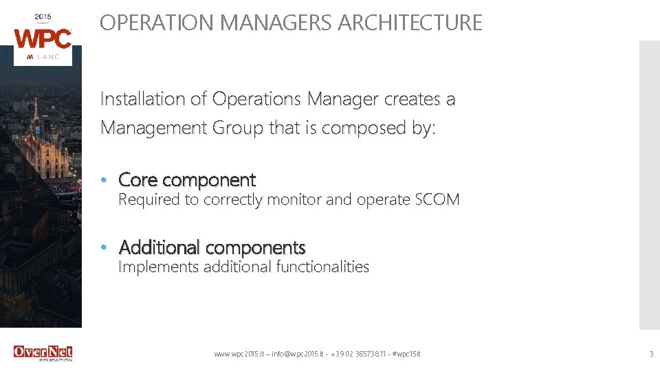 OPERATION MANAGERS ARCHITECTURE Installation of Operations Manager creates a Management Group that is composed