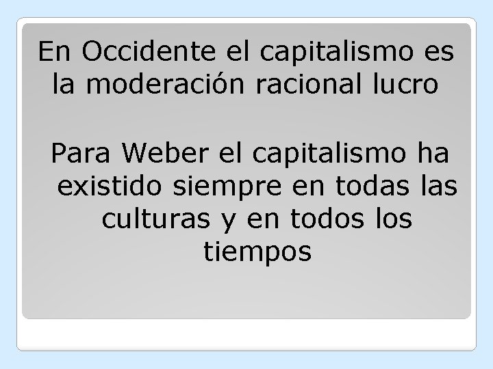 En Occidente el capitalismo es la moderación racional lucro Para Weber el capitalismo ha