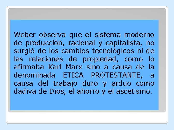 Weber observa que el sistema moderno de producción, racional y capitalista, no surgió de