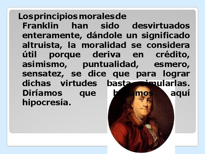 Los principios morales de Franklin han sido desvirtuados enteramente, dándole un significado altruista, la