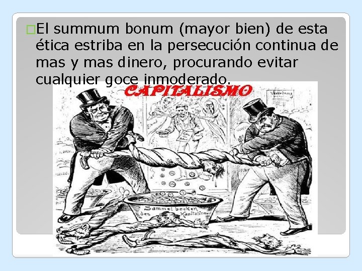 �El summum bonum (mayor bien) de esta ética estriba en la persecución continua de
