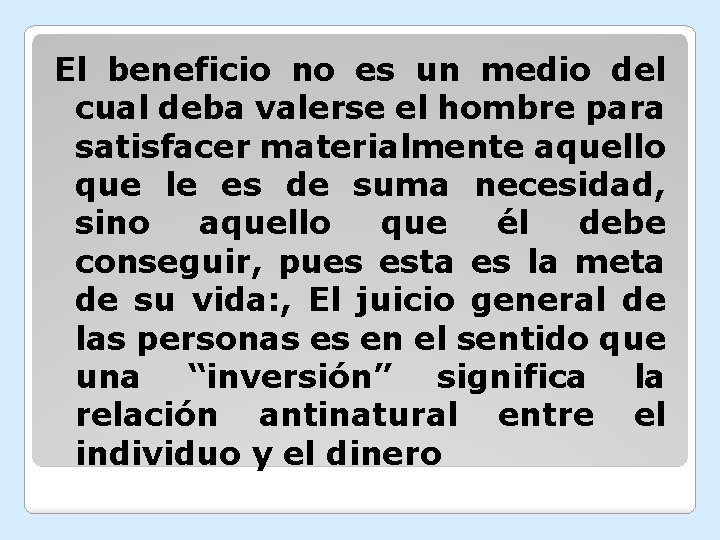 El beneficio no es un medio del cual deba valerse el hombre para satisfacer