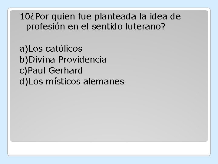 10¿Por quien fue planteada la idea de profesión en el sentido luterano? a)Los católicos