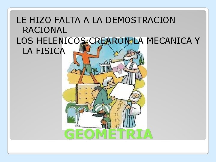 LE HIZO FALTA A LA DEMOSTRACIONAL LOS HELENICOS CREARON LA MECANICA Y LA FISICA