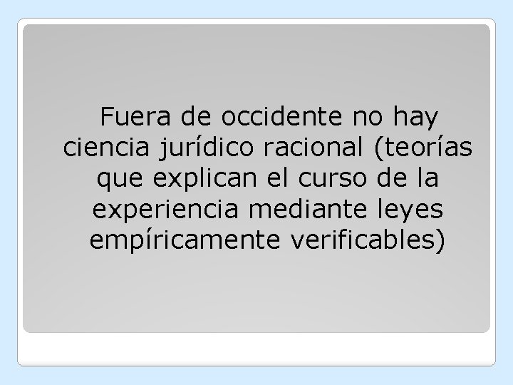 Fuera de occidente no hay ciencia jurídico racional (teorías que explican el curso de