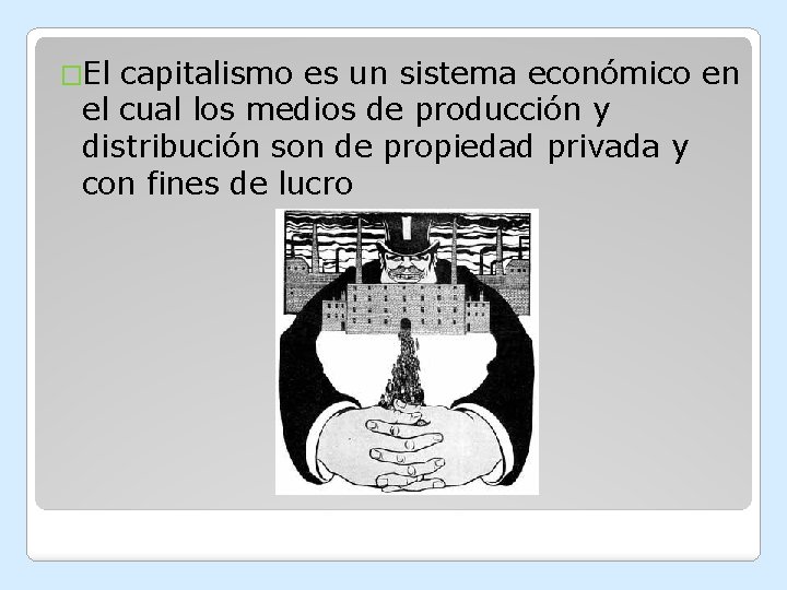 �El capitalismo es un sistema económico en el cual los medios de producción y