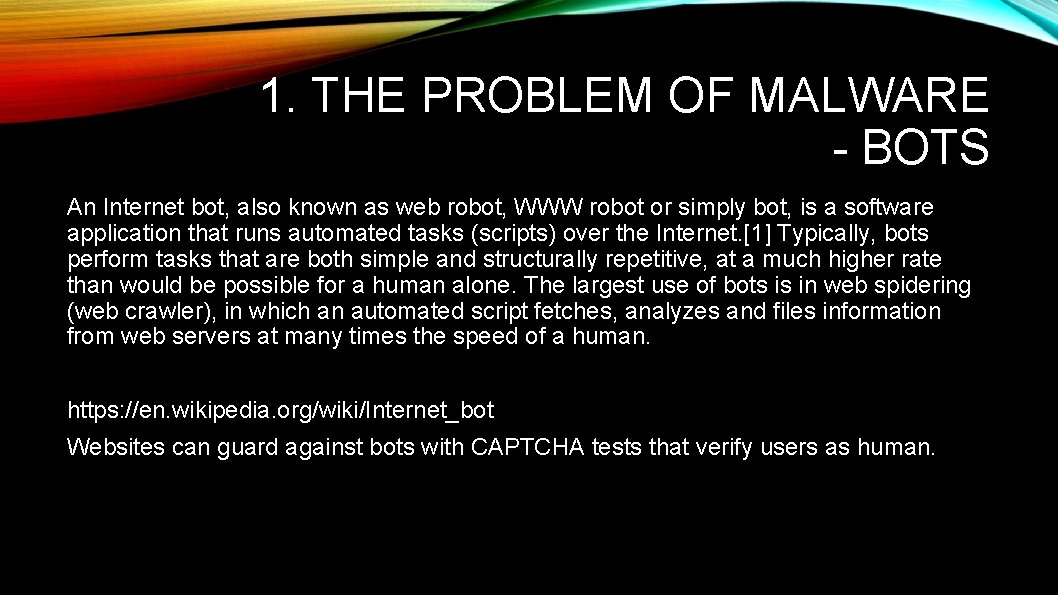 1. THE PROBLEM OF MALWARE - BOTS An Internet bot, also known as web