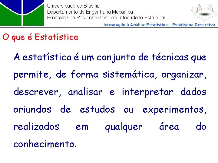 Universidade de Brasília Departamento de Engenharia Mecânica Programa de Pós-graduação em Integridade Estrutural Introdução