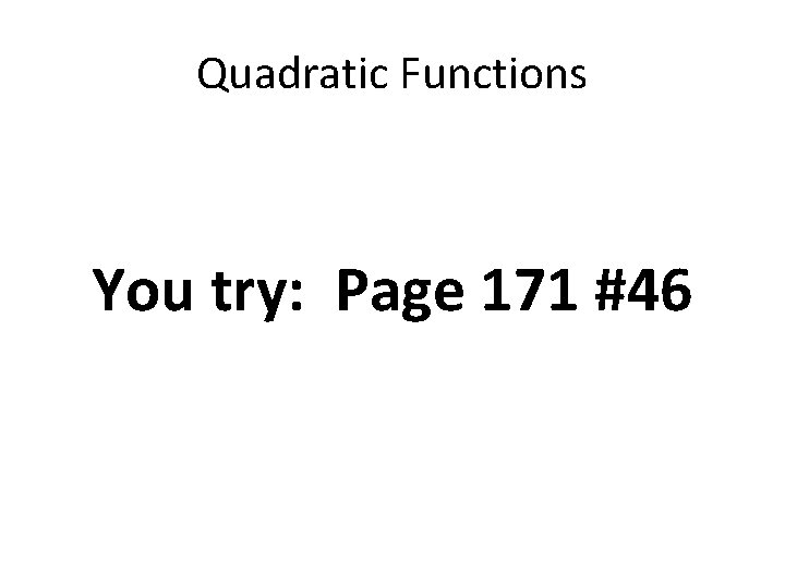 Quadratic Functions You try: Page 171 #46 