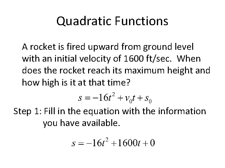 Quadratic Functions A rocket is fired upward from ground level with an initial velocity
