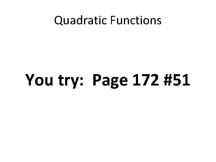 Quadratic Functions You try: Page 172 #51 