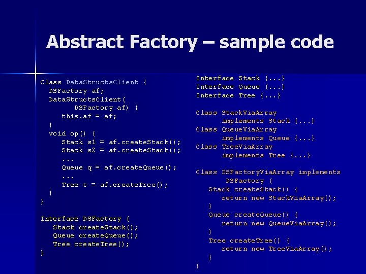 Abstract Factory – sample code Class Data. Structs. Client { DSFactory af; Data. Structs.