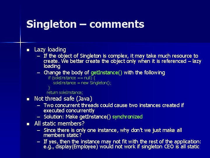 Singleton – comments n Lazy loading – If the object of Singleton is complex,