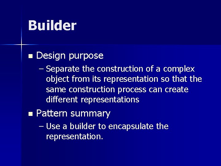 Builder n Design purpose – Separate the construction of a complex object from its