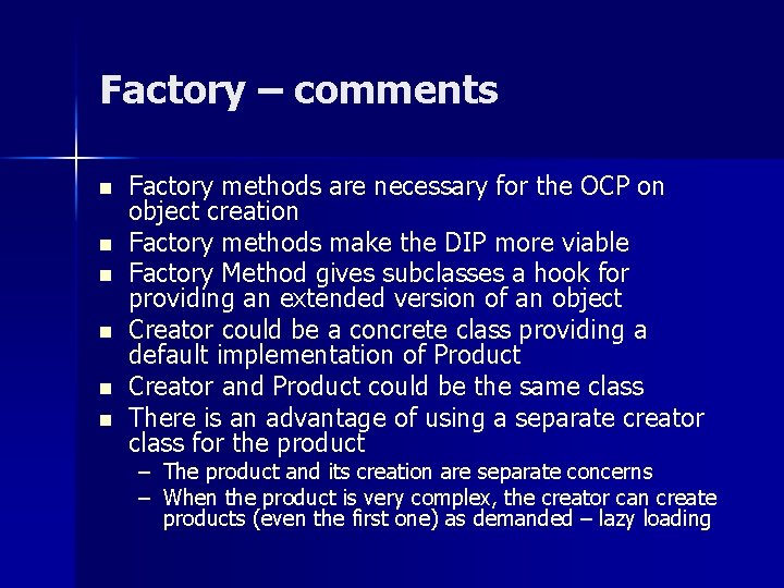 Factory – comments n n n Factory methods are necessary for the OCP on