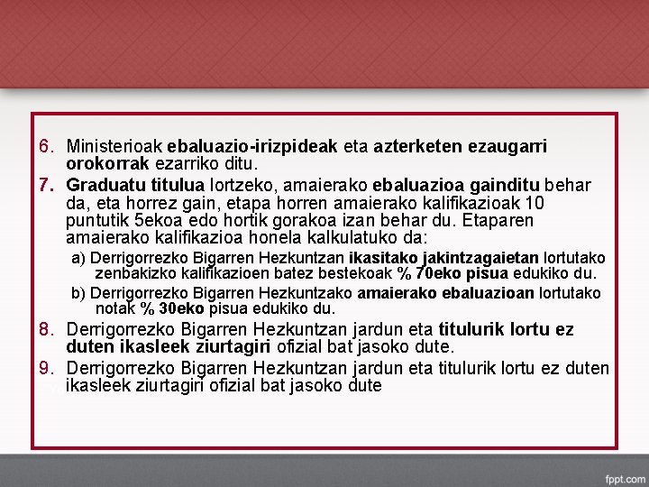 6. Ministerioak ebaluazio-irizpideak eta azterketen ezaugarri orokorrak ezarriko ditu. 7. Graduatu titulua lortzeko, amaierako