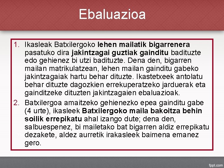 Ebaluazioa 1. Ikasleak Batxilergoko lehen mailatik bigarrenera pasatuko dira jakintzagai guztiak gainditu badituzte edo