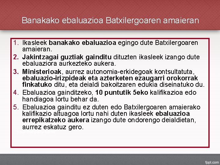 Banakako ebaluazioa Batxilergoaren amaieran 1. Ikasleek banakako ebaluazioa egingo dute Batxilergoaren amaieran. 2. Jakintzagai