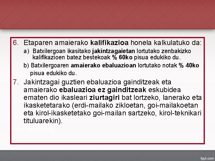 6. Etaparen amaierako kalifikazioa honela kalkulatuko da: a) Batxilergoan ikasitako jakintzagaietan lortutako zenbakizko kalifikazioen