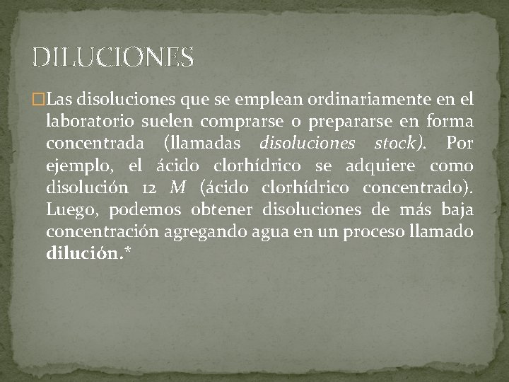 DILUCIONES �Las disoluciones que se emplean ordinariamente en el laboratorio suelen comprarse o prepararse