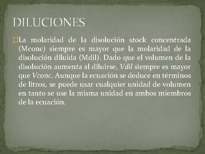 DILUCIONES �La molaridad de la disolución stock concentrada (Mconc) siempre es mayor que la