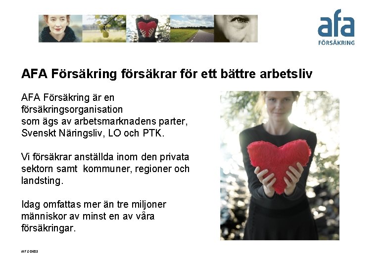 AFA Försäkring försäkrar för ett bättre arbetsliv AFA Försäkring är en försäkringsorganisation som ägs